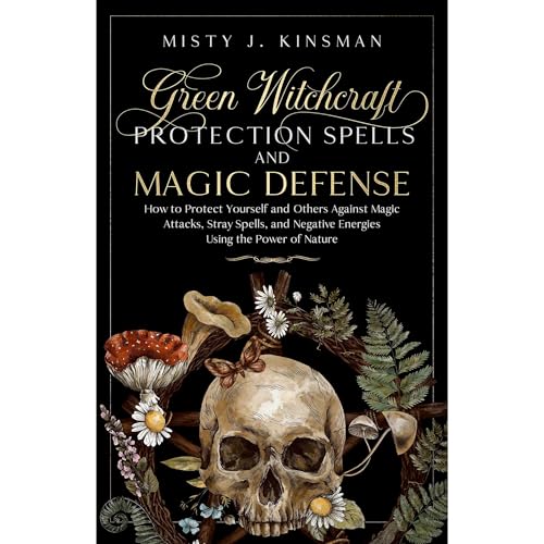 Green Witchcraft: Protection Spells and Magic Defense