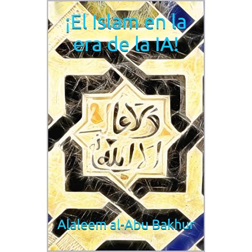 ¡El Islam en la era de la IA! by Alaleem al-Abu Bakhur