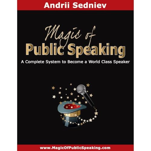 Magic of Public Speaking: A Complete System to Become a World Class Speaker by Andrii Sedniev