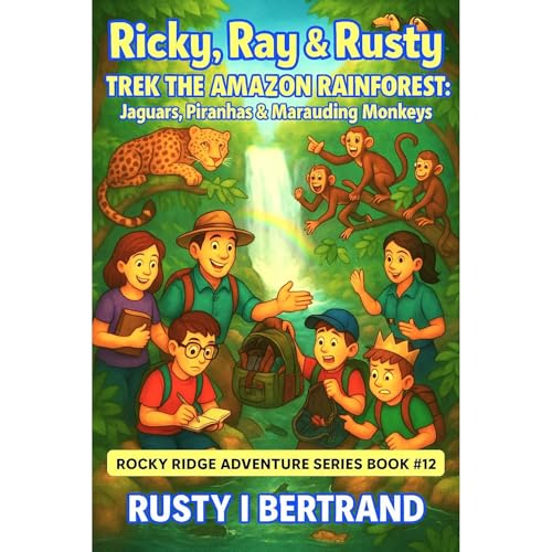 Ricky, Ray & Rusty Trek the Amazon Rainforest by Rusty I Bertrand