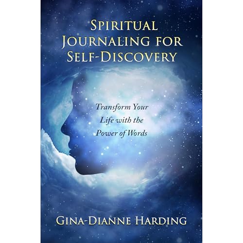 Spiritual Journaling for Self-Discovery: Transform Your Life with the Power of Words by Gina-Dianne Harding