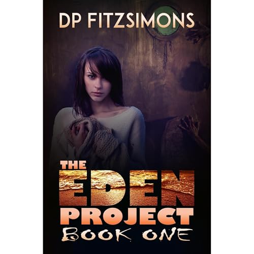 The Eden Project: Humanity's Last Chance by DP Fitzsimons