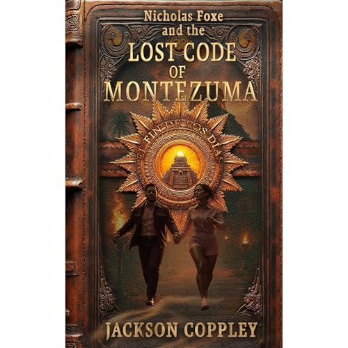 Nicholas Foxe and the Lost Code of Montezuma by Jackson Coppley
