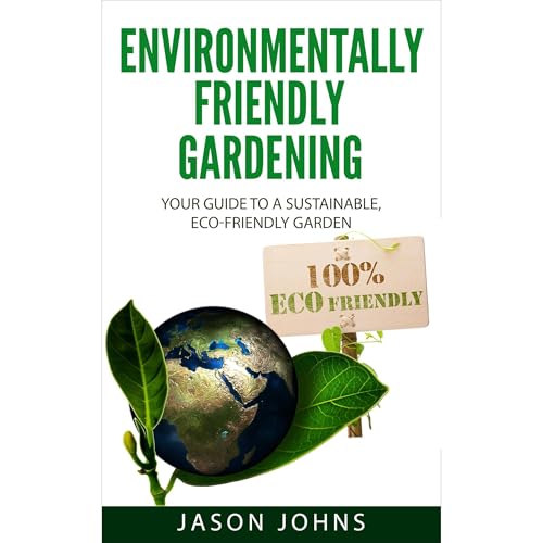 Environmentally Friendly Gardening by Jason Johns