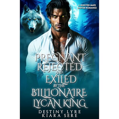 Pregnant, Rejected and Exiled by the Billionaire Lycan King