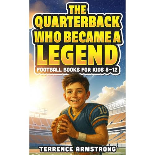 The Quarterback Who Became A Legend by Terrence Armstrong
