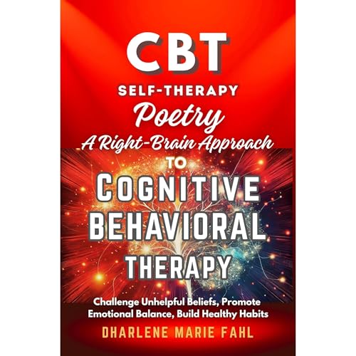 CBT: SELF-THERAPY POETRY: A Right-Brain Approach to Cognitive Behavior Therapy Through Poetry