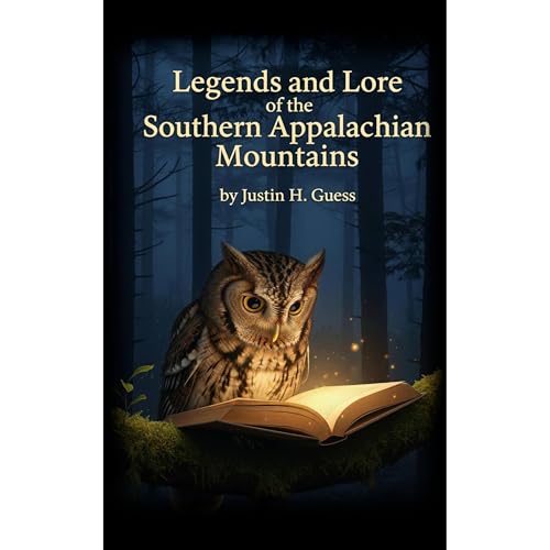 Legends and Lore of the Southern Appalachian Mountains by Justin Guess