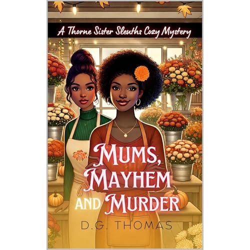 Mums, Mayhem and Murder: A Thorne Sister Sleuths Cozy Mystery by DG Thomas