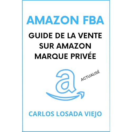 AMAZON FBA. GUIDE DE LA VENTE SUR AMAZON MARQUE PRIVÉE
