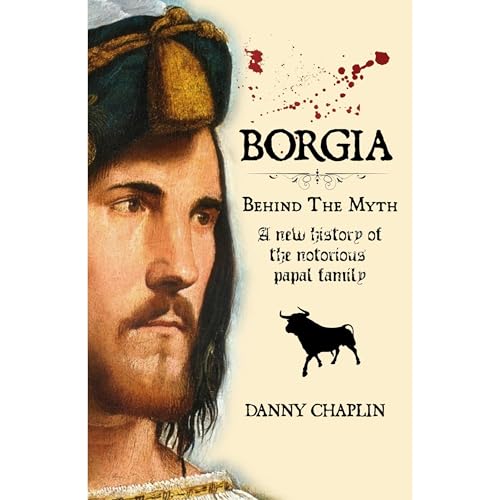 BORGIA, Behind The Myth by Danny Chaplin