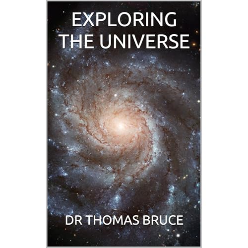 EXPLORING THE UNIVERSE by DR THOMAS BRUCE