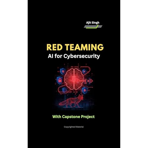 Red Teaming : AI for Cybersecurity by Ajit Singh