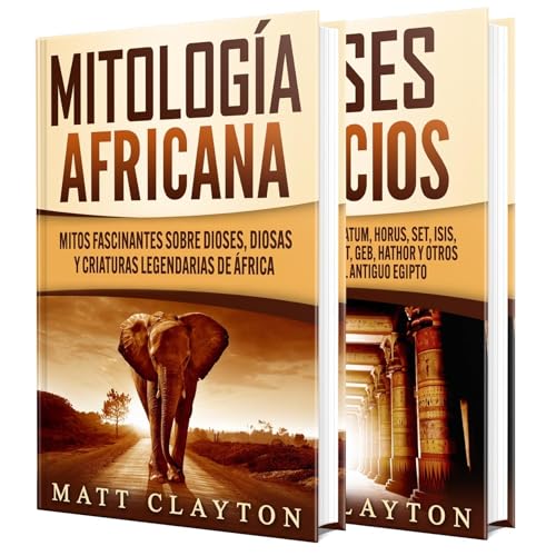 Mitos africanos y dioses egipcios: Una guía fascinante sobre la mitología africana y los dioses del antiguo Egipto by Matt Clayton