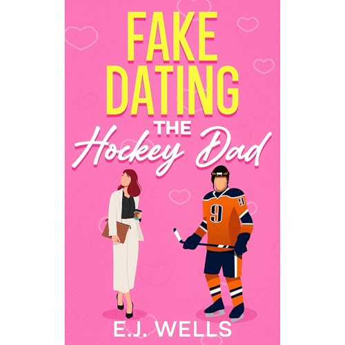 Fake Dating The Hockey Dad by E.J. Wells