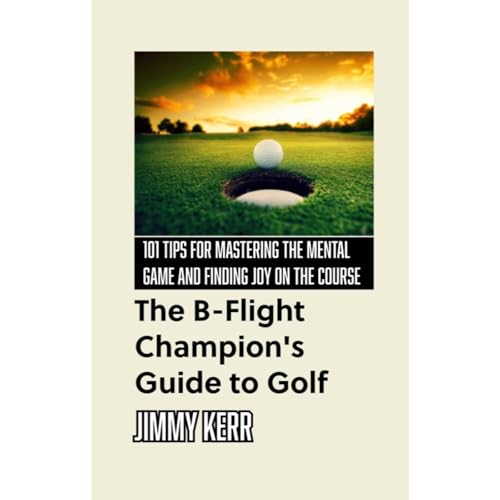 The B-Flight Champion’s Guide to Golf by Jimmy Kerr