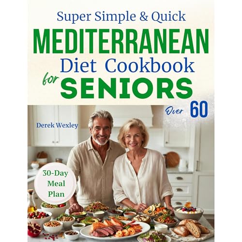Super Simple & Quick: Mediterranean Diet Cookbook for Seniors Over 60