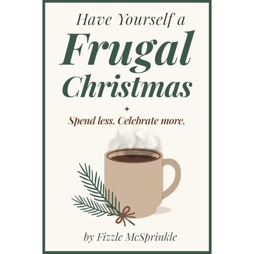 Have Yourself a Frugal Christmas by Fizzle McSprinkle