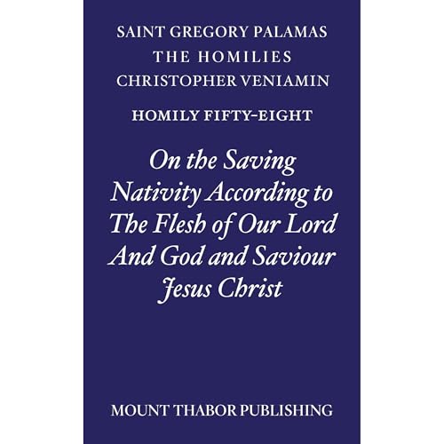 Homily Fifty-Eight "On the Saving Nativity According to the Flesh of Our Lord and God and Saviour Jesus Christ"