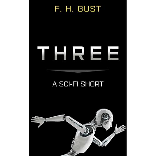 THREE: a Sci-Fi Short Story by F. H. Gust