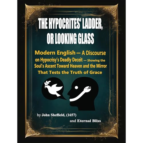 THE HYPOCRITES' LADDER OR LOOKING GLASS-Modernized Edition by John Sheffield (1657)