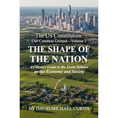 The U.S. Constitution. Volume 3: The Shape of the Nation.