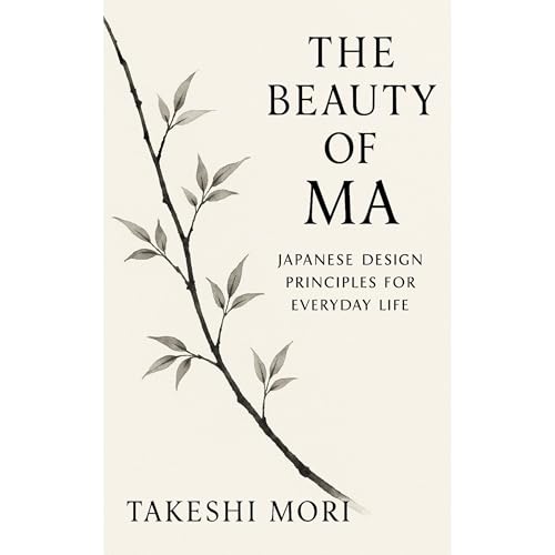 The Beauty of Ma: Japanese Design Principles for Everyday Life