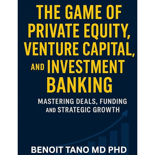 THE GAME OF PRIVATE EQUITY, VENTURE CAPITAL, AND INVESTMENT BANKING
