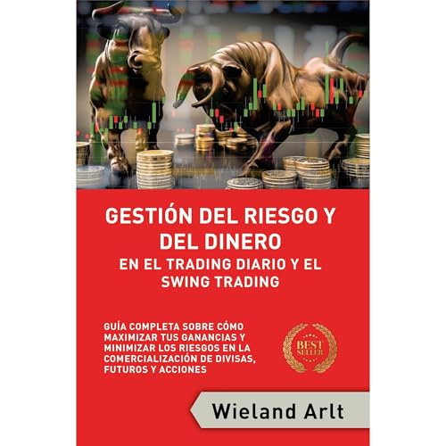 Gestión Del Riesgo Y Del Dinero Para El Trading Diario Y El Swing Trading