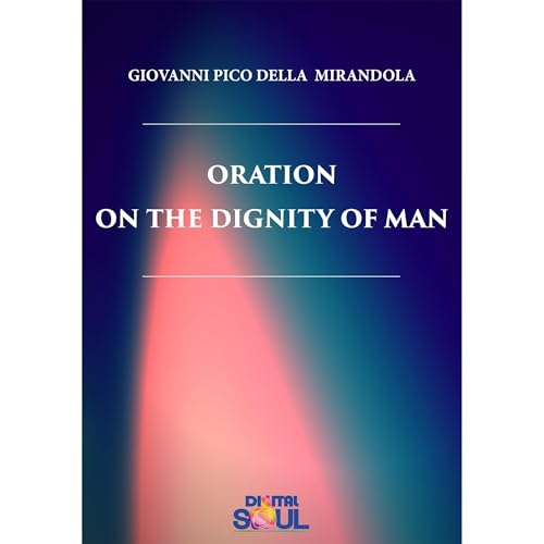 Oration on the Dignity of Man by Giovanni Pico della Mirandola