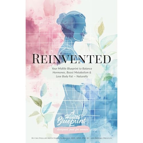 Reinvented - Your Midlife Blueprint to Balance Hormones, Boost Metabolism and Lose Body Fat — Naturally by M. Cho Phillips