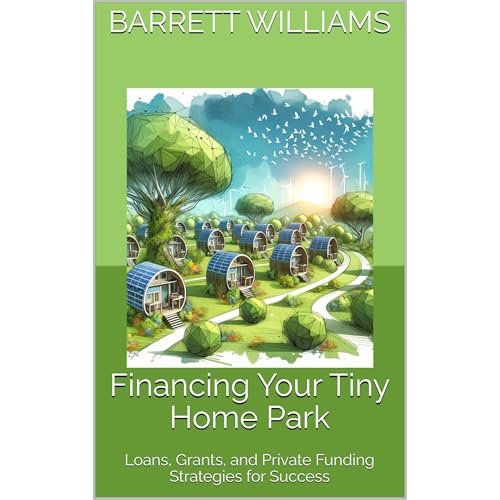 Financing Your Tiny Home Park by Barrett Williams