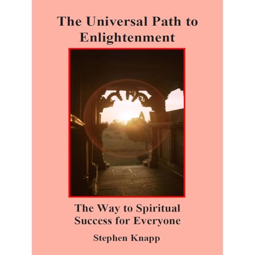 The Universal Path to Enlightenment: The Way to Spiritual Success for Everyone