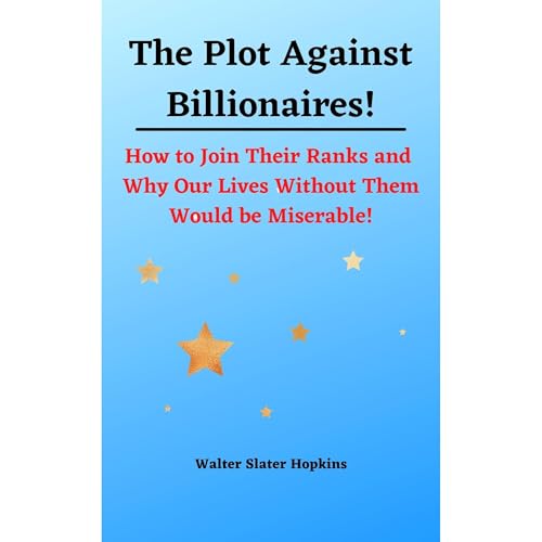 The Plot Against Billionaires! by Walter Slater Hopkins