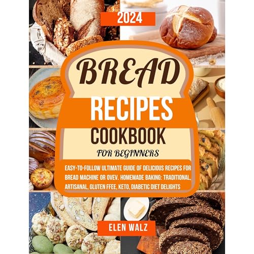 Bread Recipes Cookbook for Beginners by Elen Walz