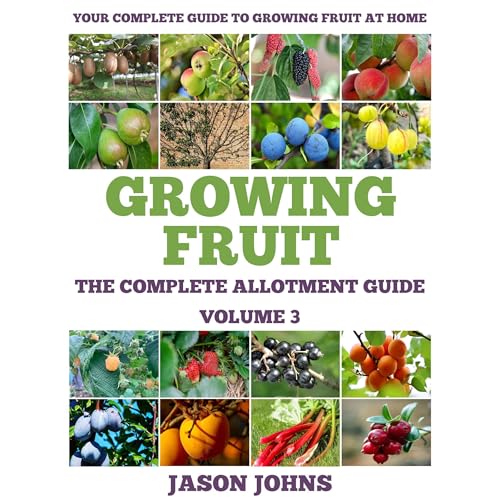 The Complete Allotment Guide - Volume 3 - Growing Fruit