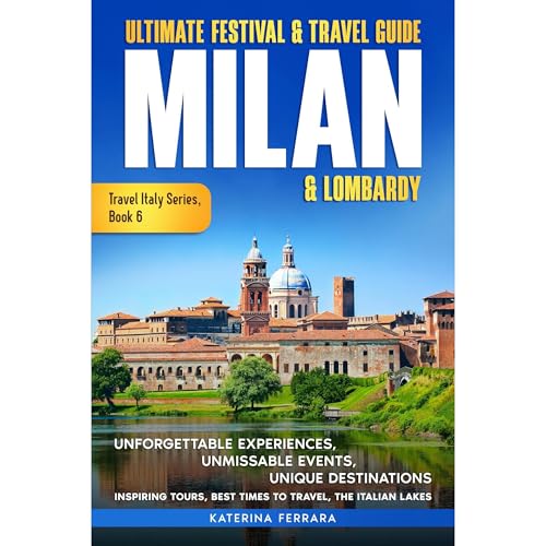 Ultimate Festival & Travel Guide Milan & Lombardy