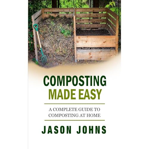 Composting Made Easy - A Complete Guide To Composting At Home