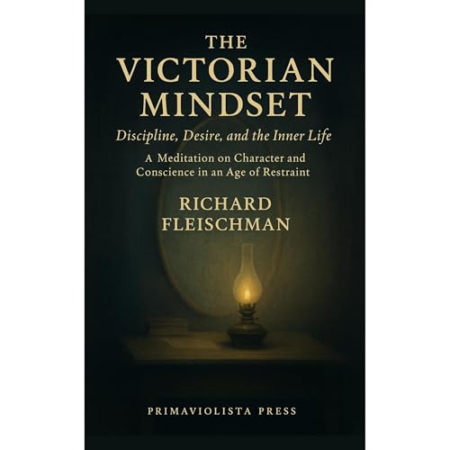 The Victorian Mindset: Discipline, Desire, and the Inner Life