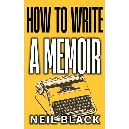 How To Write A Memoir by Neil Black