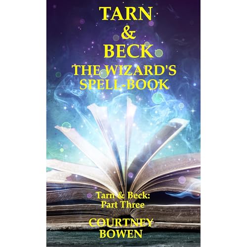 Tarn & Beck: The Wizard's Spell-Book by Courtney Bowen