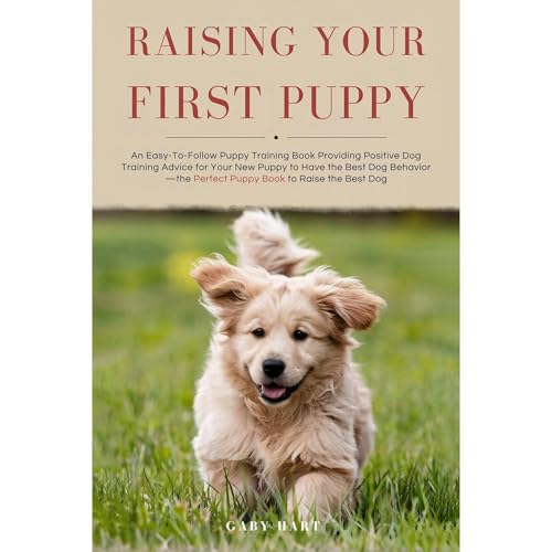 Raising Your First Puppy by Gaby Hart