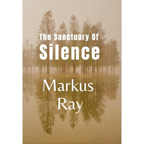 The Sanctuary of Silence by MARKUS RAY