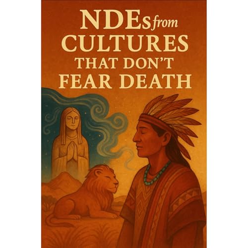 NDEs from Cultures That Don’t Fear Death