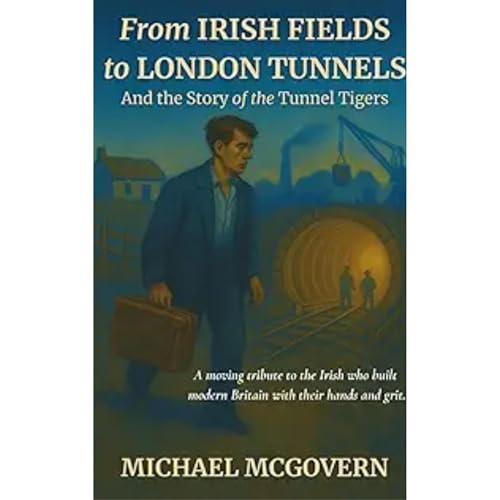 From Irish Fields to London Tunnels by Michael McGovern