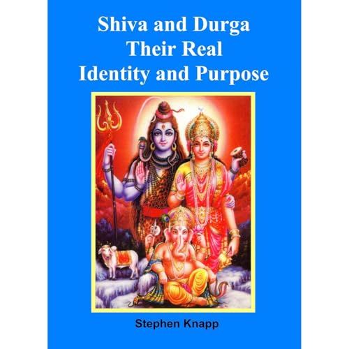 Shiva and Durga: Their Real Identity and Purpose