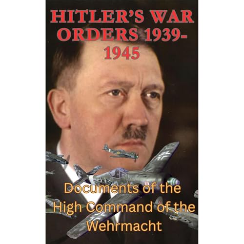 Hitler’s War Orders 1939-1945 by Niky Niksic