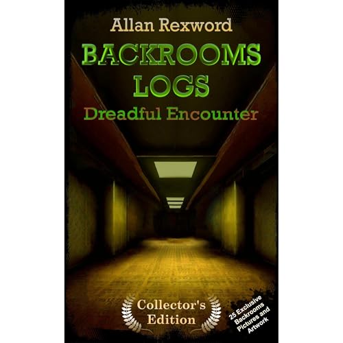 Backrooms Logs: Dreadful Encounter by Allan Rexword
