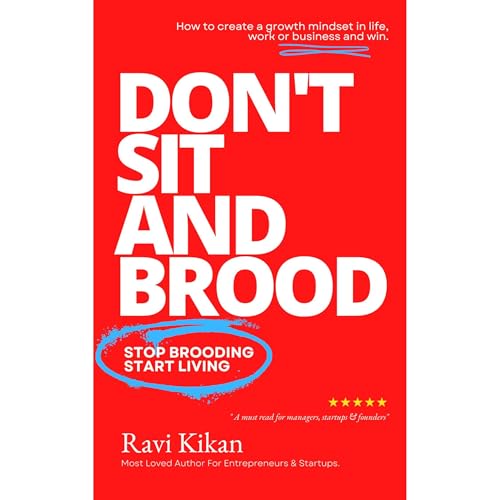 Don't Sit and Brood - Stop Brooding, Start Living by Ravi Kikan