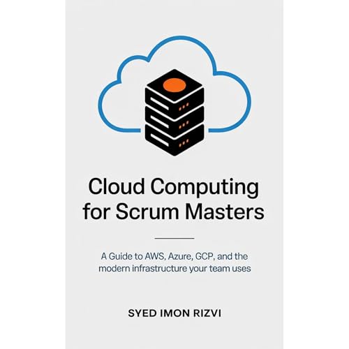 Cloud Computing for Scrum Masters by Syed Imon Rizvi